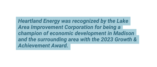 Heartland Energy was recognized by the Lake Area Improvement Corporation for being a champion of economic development in Madison and the surrounding area with the 2023 Growth Achievement Award